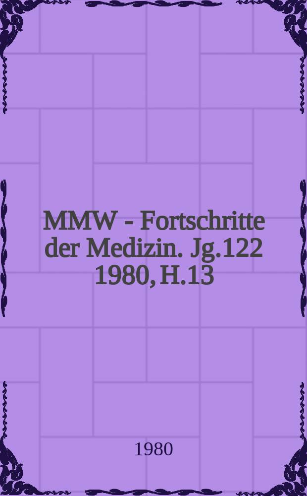 MMW - Fortschritte der Medizin. Jg.122 1980, H.13