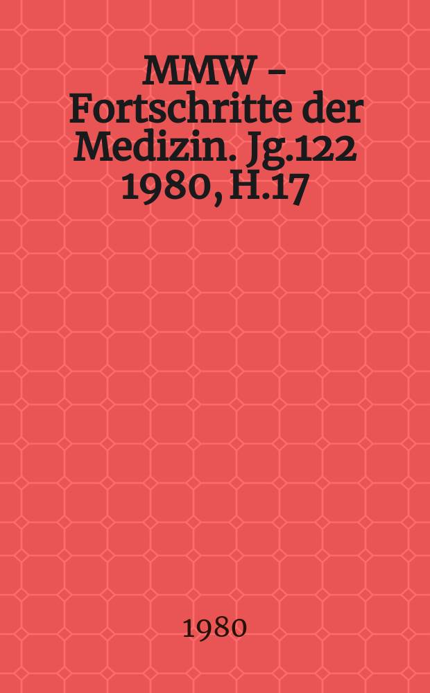 MMW - Fortschritte der Medizin. Jg.122 1980, H.17