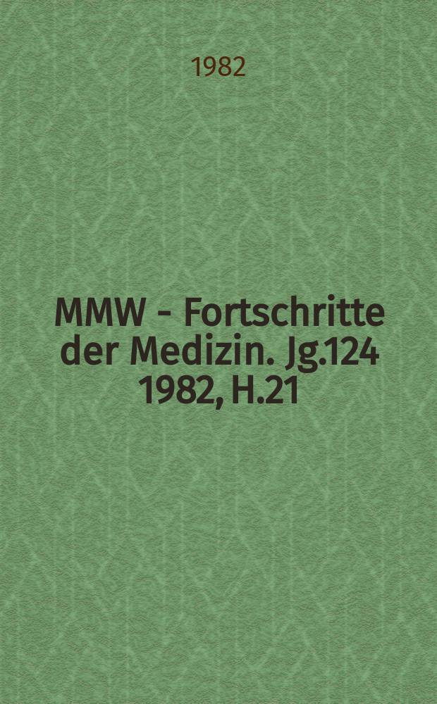 MMW - Fortschritte der Medizin. Jg.124 1982, H.21