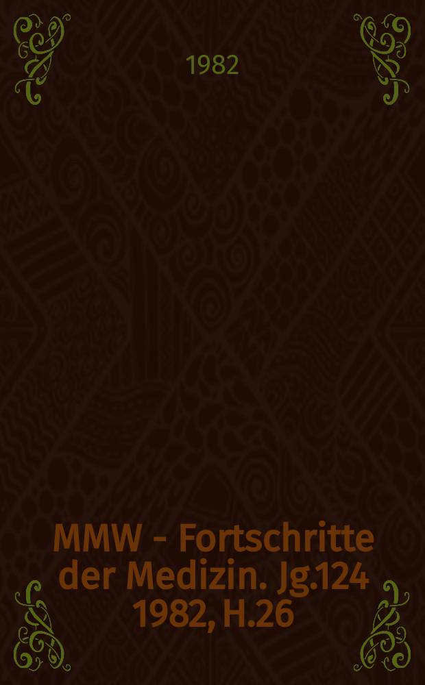 MMW - Fortschritte der Medizin. Jg.124 1982, H.26