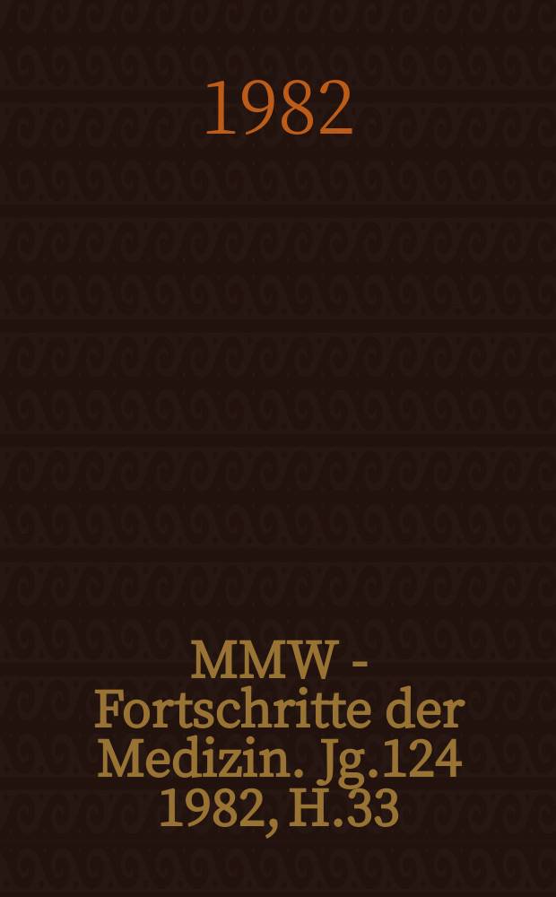 MMW - Fortschritte der Medizin. Jg.124 1982, H.33