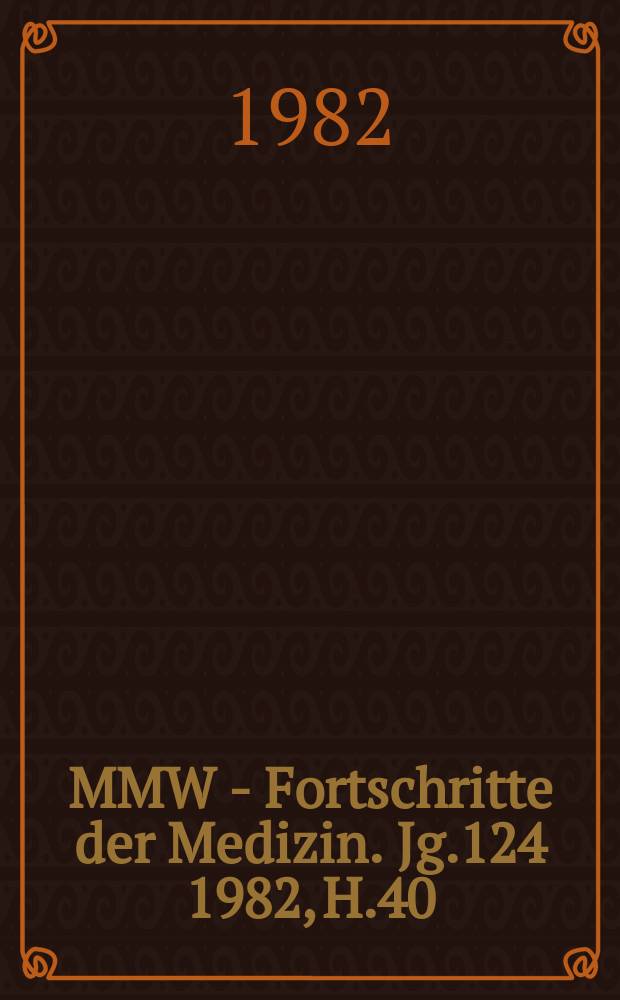 MMW - Fortschritte der Medizin. Jg.124 1982, H.40