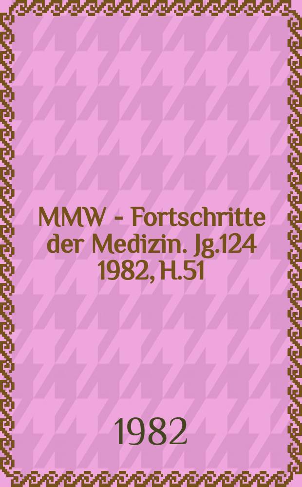 MMW - Fortschritte der Medizin. Jg.124 1982, H.51/52