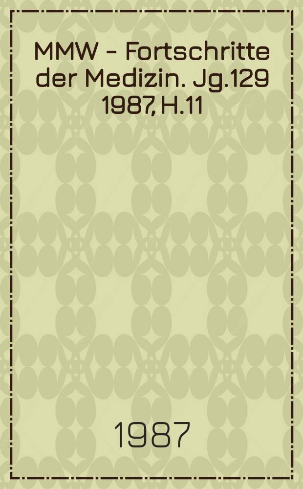 MMW - Fortschritte der Medizin. Jg.129 1987, H.11