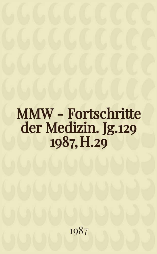 MMW - Fortschritte der Medizin. Jg.129 1987, H.29/30