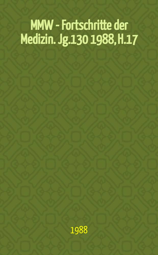 MMW - Fortschritte der Medizin. Jg.130 1988, H.17