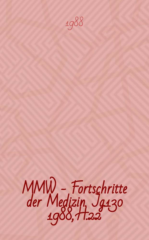 MMW - Fortschritte der Medizin. Jg.130 1988, H.22