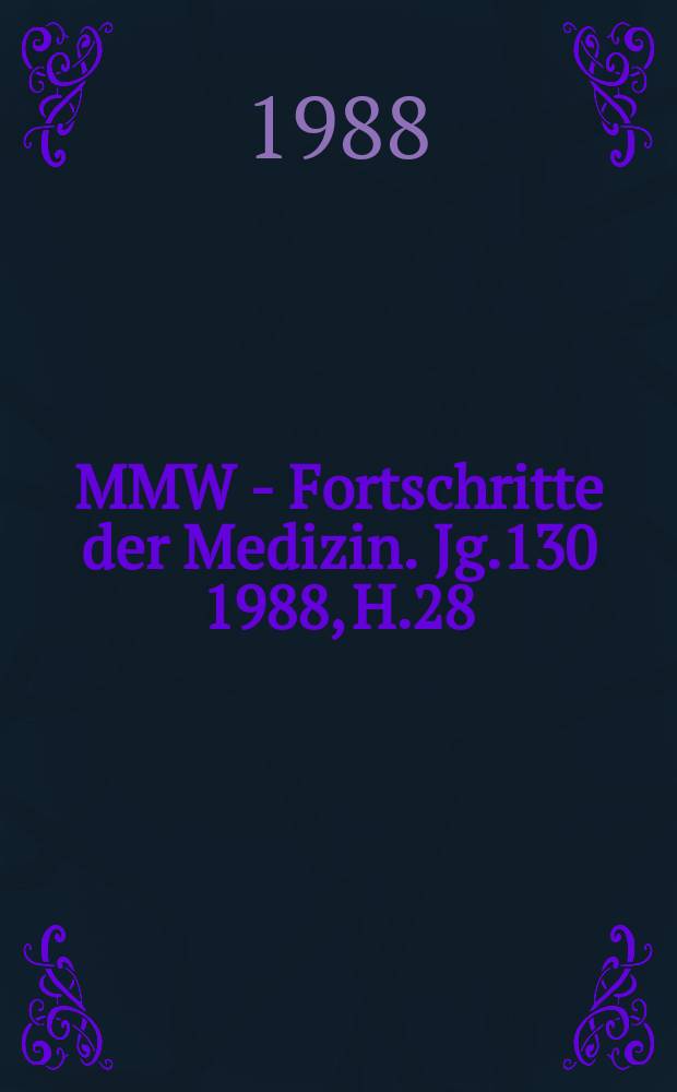 MMW - Fortschritte der Medizin. Jg.130 1988, H.28/29