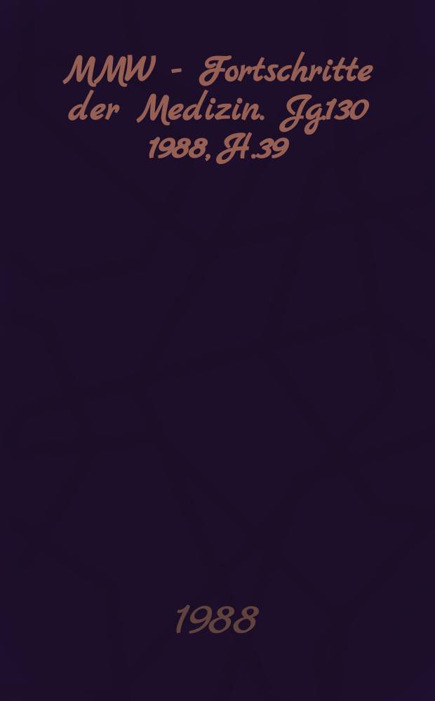 MMW - Fortschritte der Medizin. Jg.130 1988, H.39