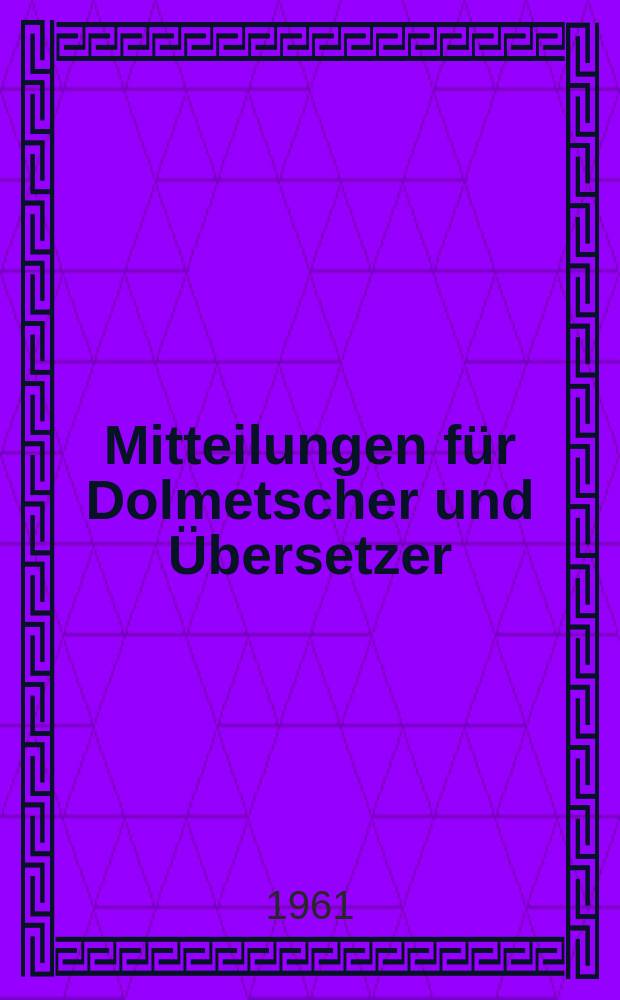 Mitteilungen für Dolmetscher und Übersetzer : MDÜ. Jg.7 1961, №3, Sondernummer : Dolmetscher Arbeitstagung