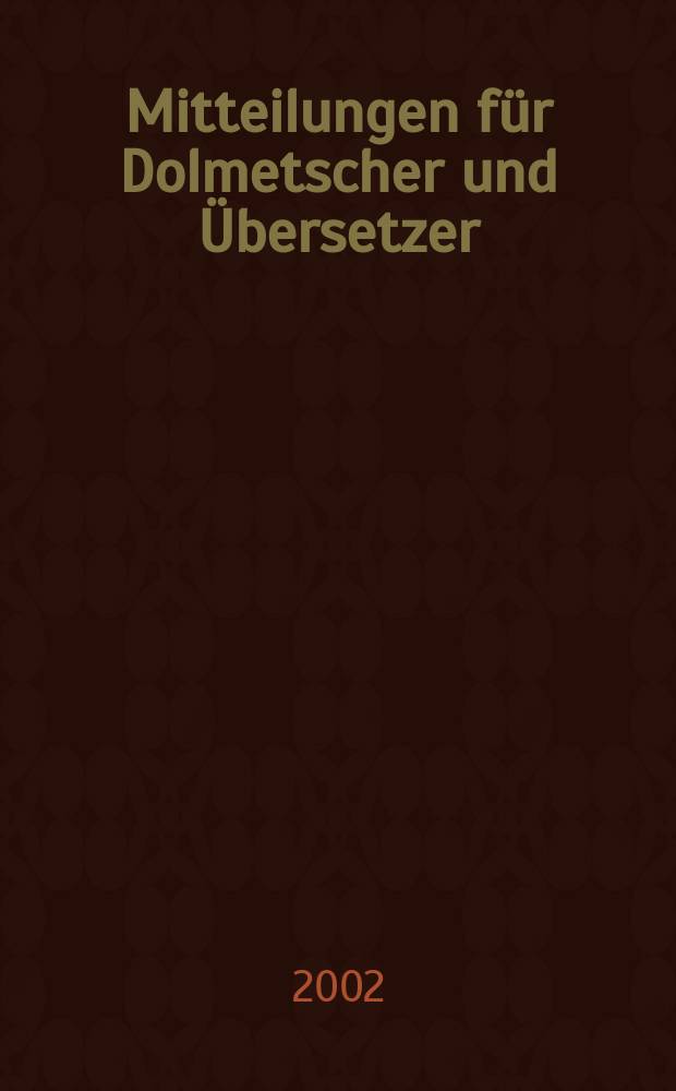 Mitteilungen für Dolmetscher und Übersetzer : MDÜ. Jg.48 2002, №3