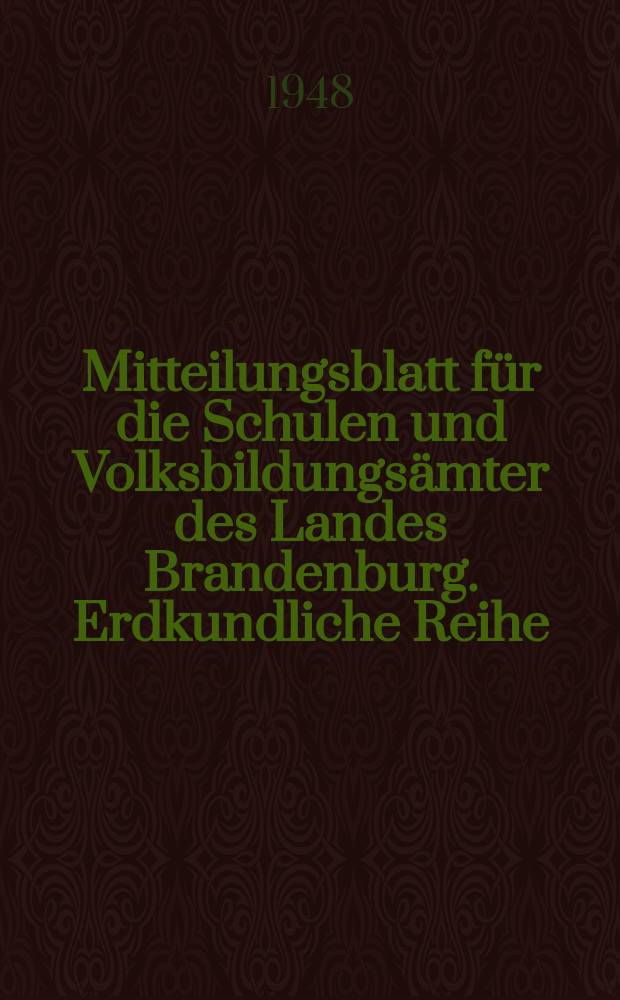 Mitteilungsblatt für die Schulen und Volksbildungsämter des Landes Brandenburg. Erdkundliche Reihe : Hrsg. vom Ministerium für Volksbildung, Wissenschaft und Kunst