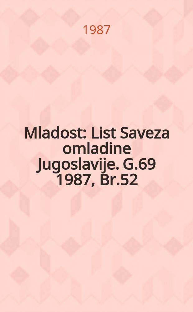 Mladost : List Saveza omladine Jugoslavije. G.69 1987, Br.52