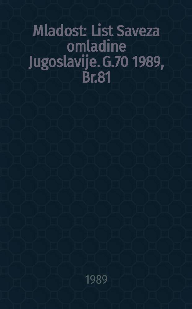 Mladost : List Saveza omladine Jugoslavije. G.70 1989, Br.81