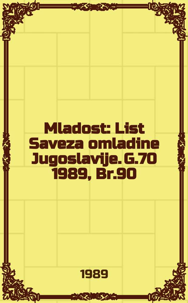 Mladost : List Saveza omladine Jugoslavije. G.70 1989, Br.90