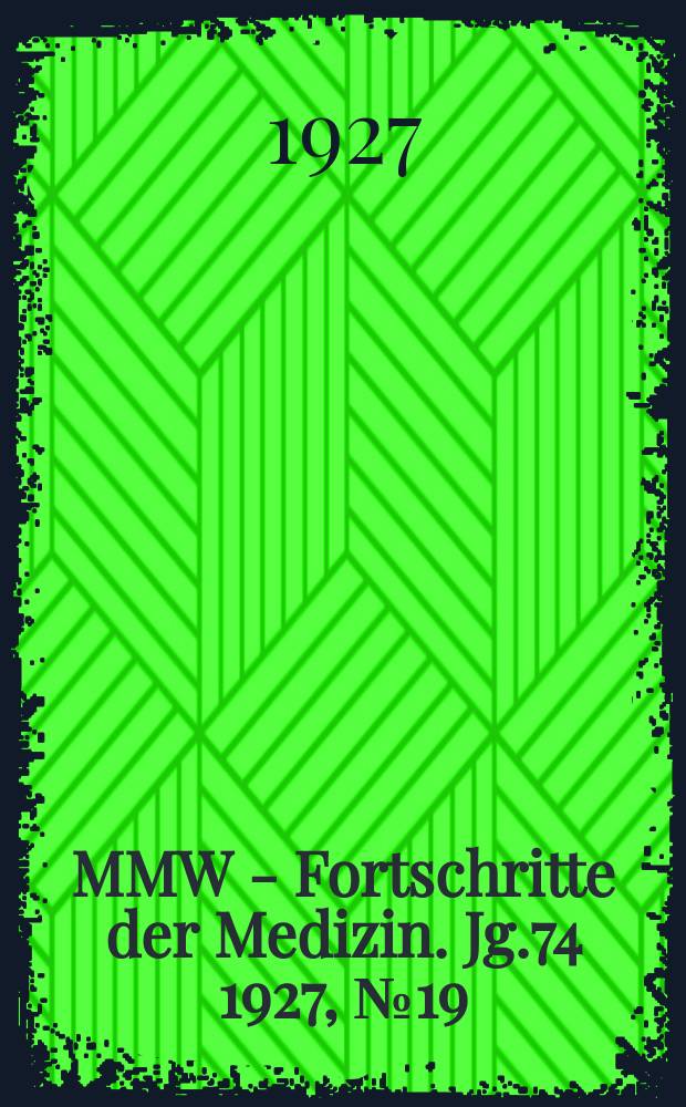 MMW - Fortschritte der Medizin. Jg.74 1927, №19
