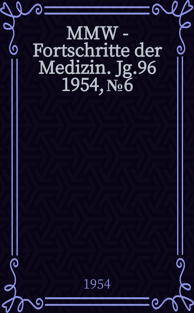 MMW - Fortschritte der Medizin. Jg.96 1954, №6