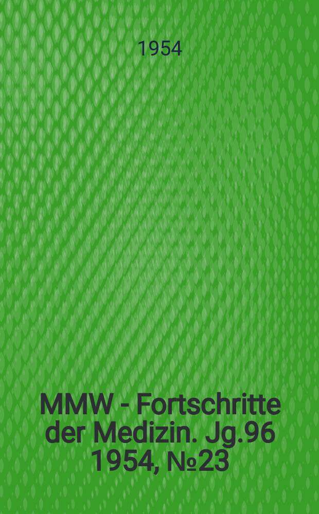 MMW - Fortschritte der Medizin. Jg.96 1954, №23