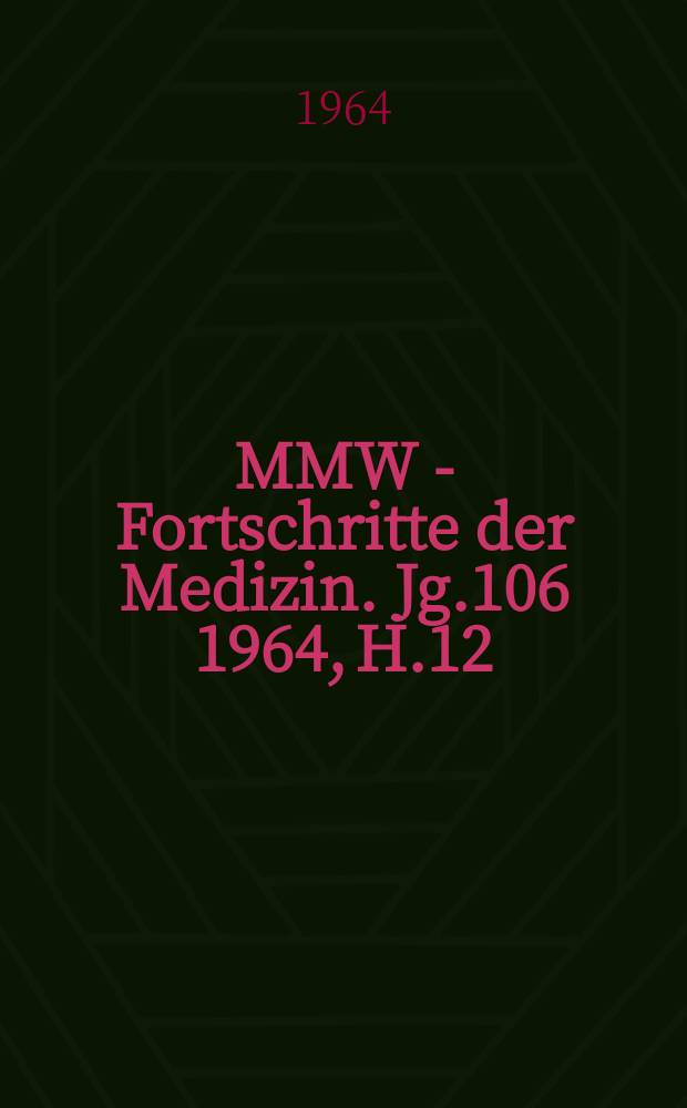 MMW - Fortschritte der Medizin. Jg.106 1964, H.12