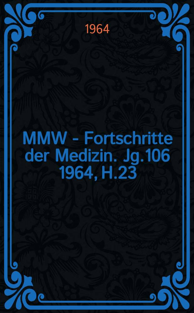 MMW - Fortschritte der Medizin. Jg.106 1964, H.23