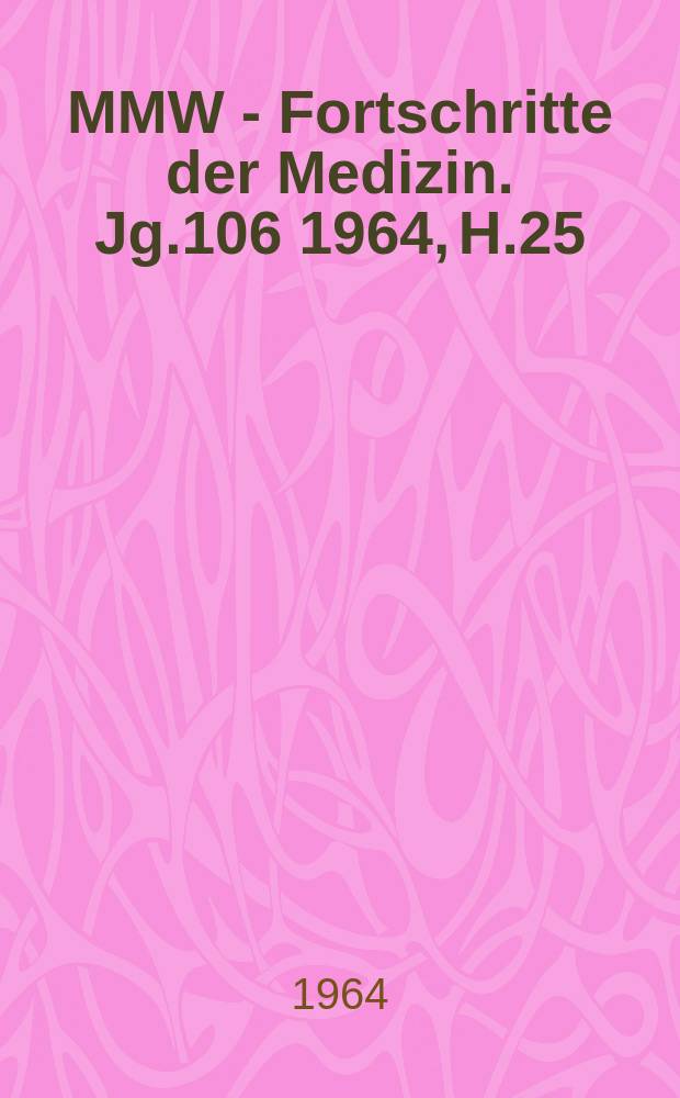 MMW - Fortschritte der Medizin. Jg.106 1964, H.25