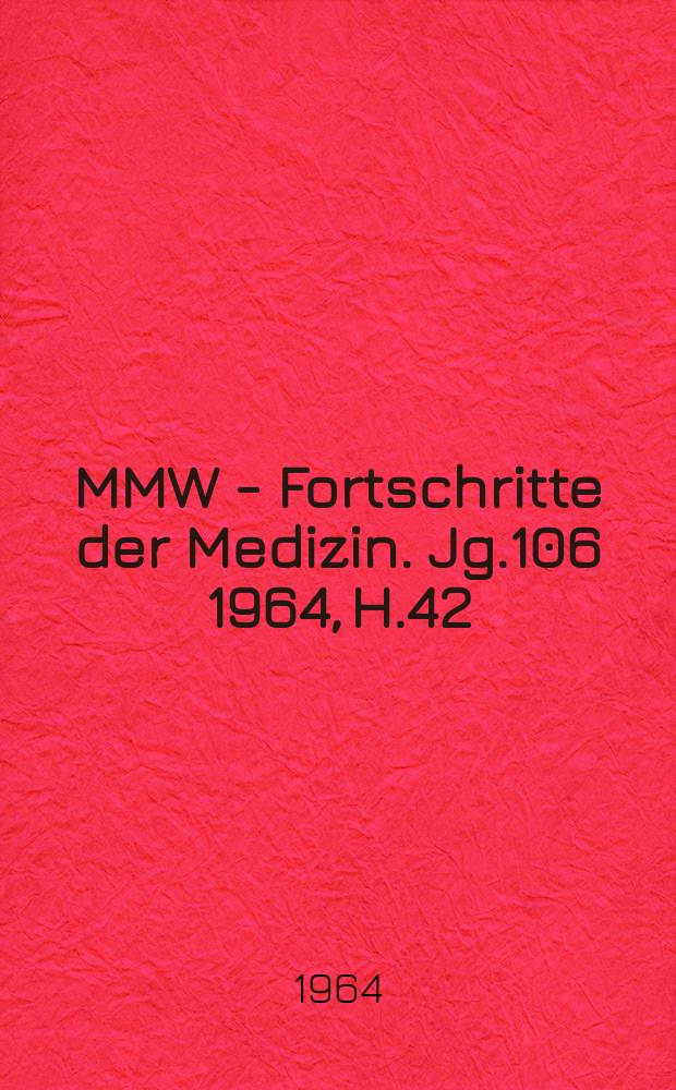 MMW - Fortschritte der Medizin. Jg.106 1964, H.42