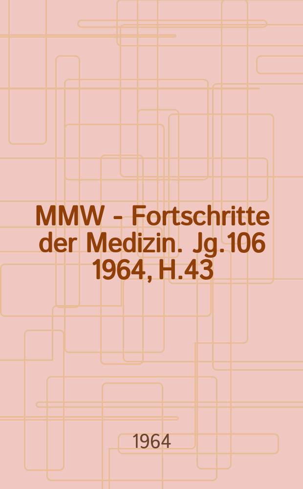 MMW - Fortschritte der Medizin. Jg.106 1964, H.43