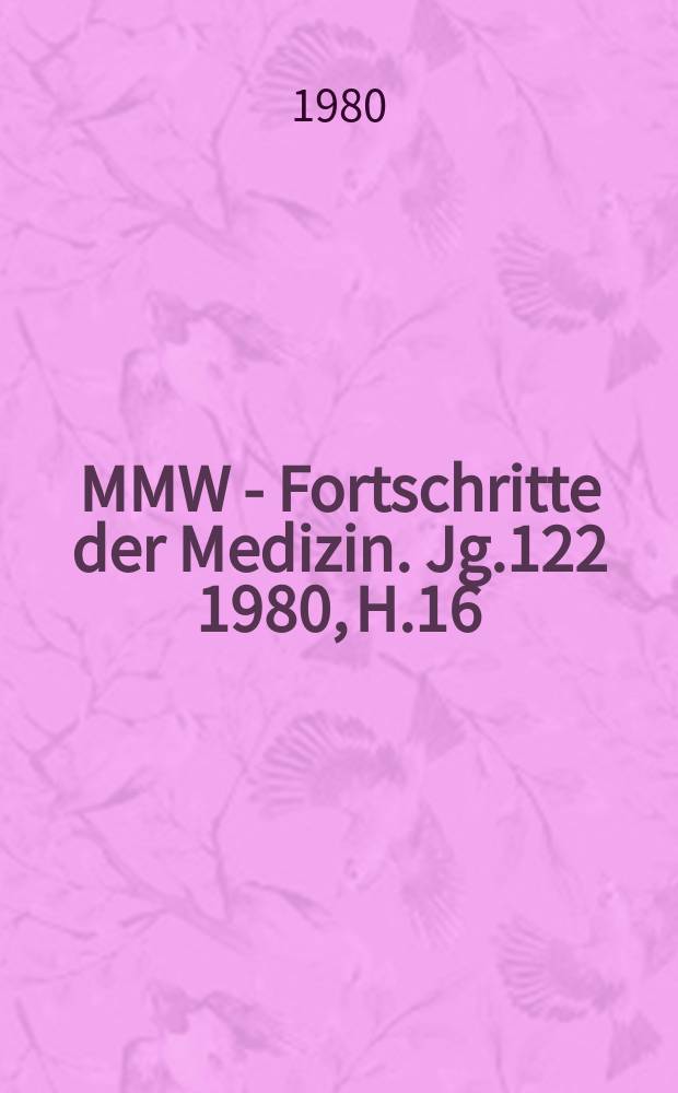 MMW - Fortschritte der Medizin. Jg.122 1980, H.16