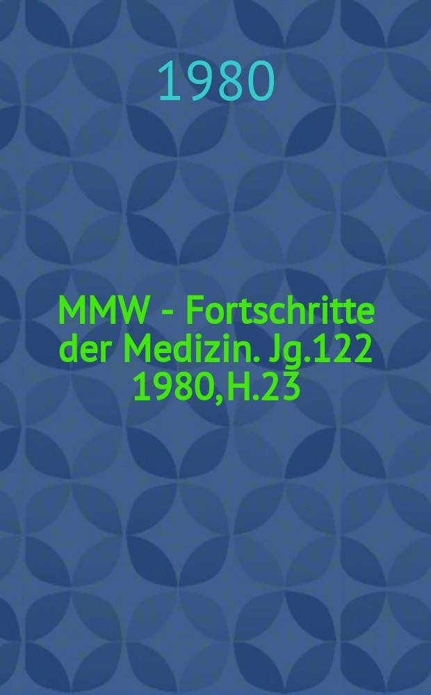 MMW - Fortschritte der Medizin. Jg.122 1980, H.23