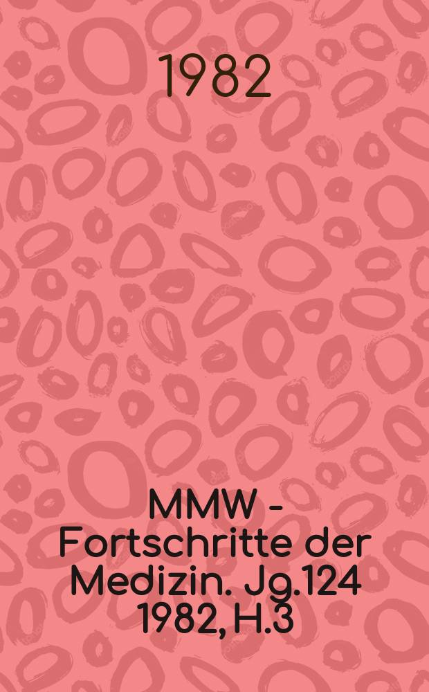 MMW - Fortschritte der Medizin. Jg.124 1982, H.3