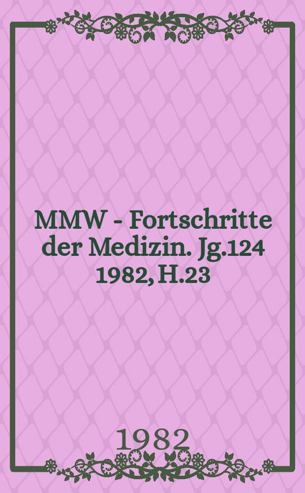 MMW - Fortschritte der Medizin. Jg.124 1982, H.23