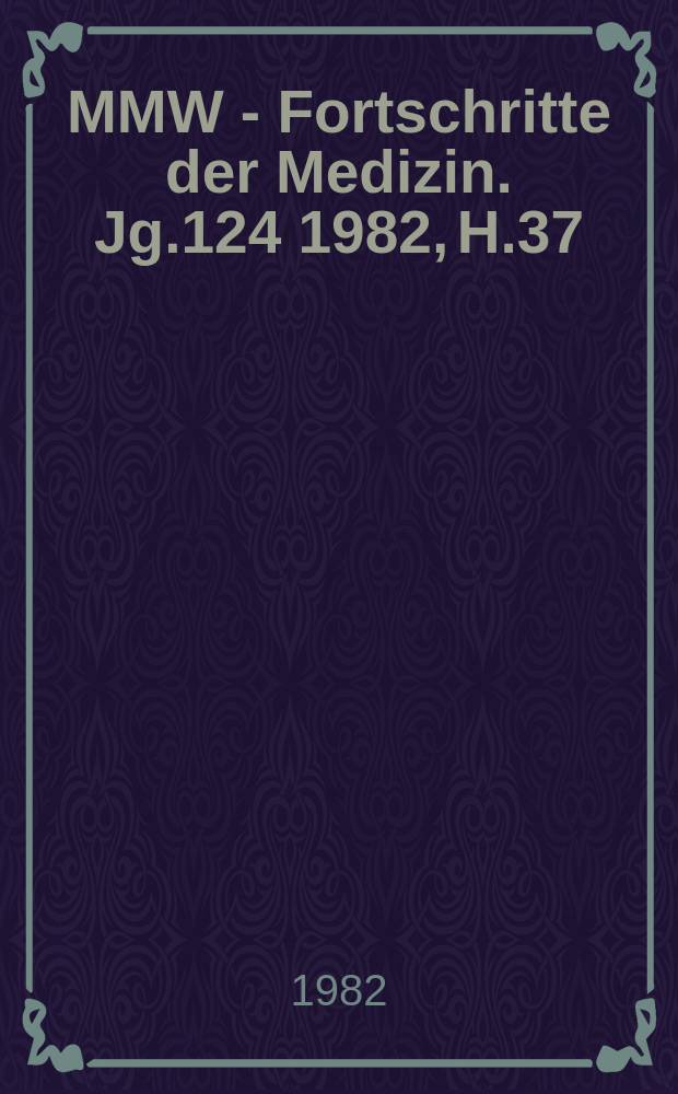 MMW - Fortschritte der Medizin. Jg.124 1982, H.37