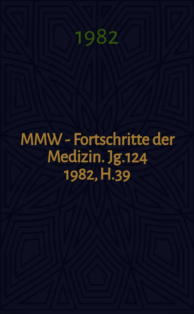 MMW - Fortschritte der Medizin. Jg.124 1982, H.39