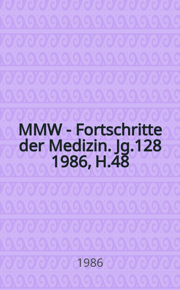 MMW - Fortschritte der Medizin. Jg.128 1986, H.48
