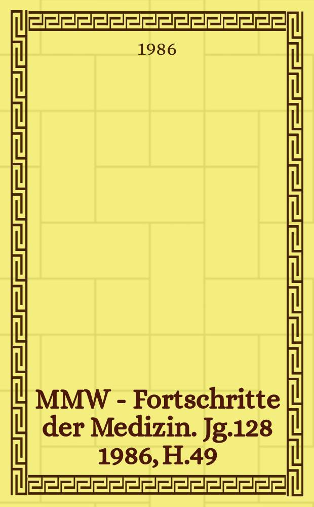 MMW - Fortschritte der Medizin. Jg.128 1986, H.49