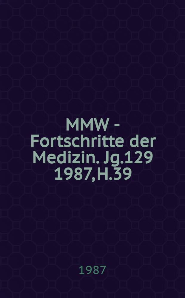 MMW - Fortschritte der Medizin. Jg.129 1987, H.39