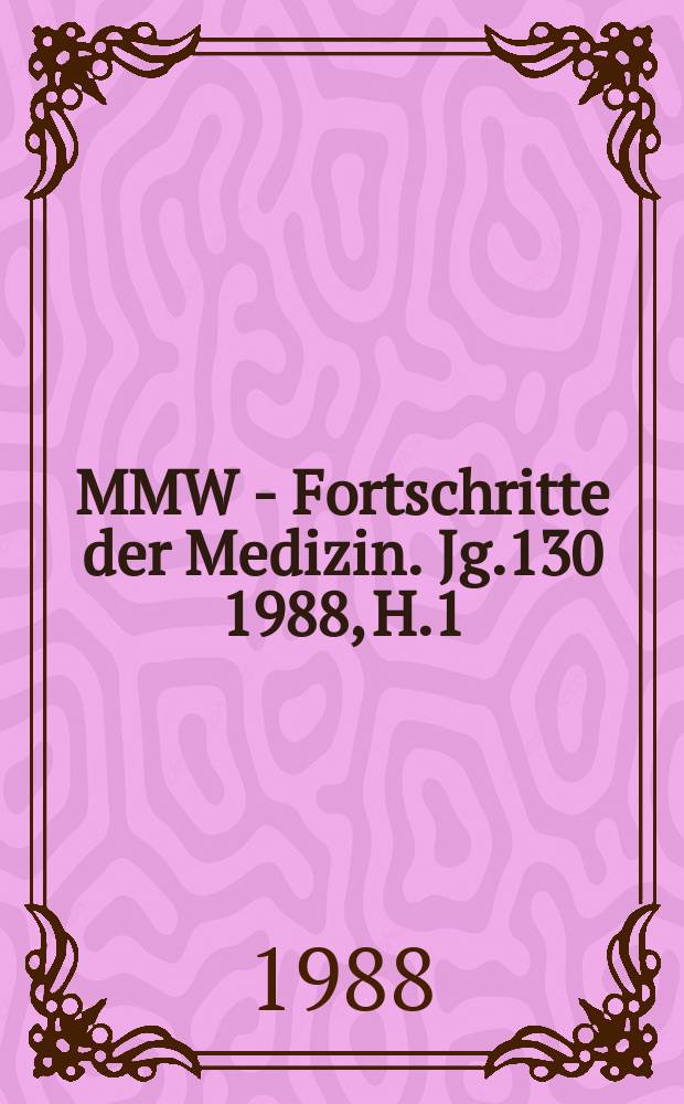 MMW - Fortschritte der Medizin. Jg.130 1988, H.1/2