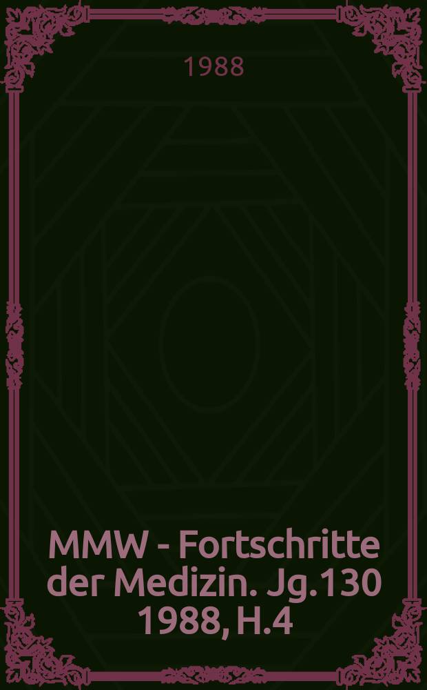 MMW - Fortschritte der Medizin. Jg.130 1988, H.4