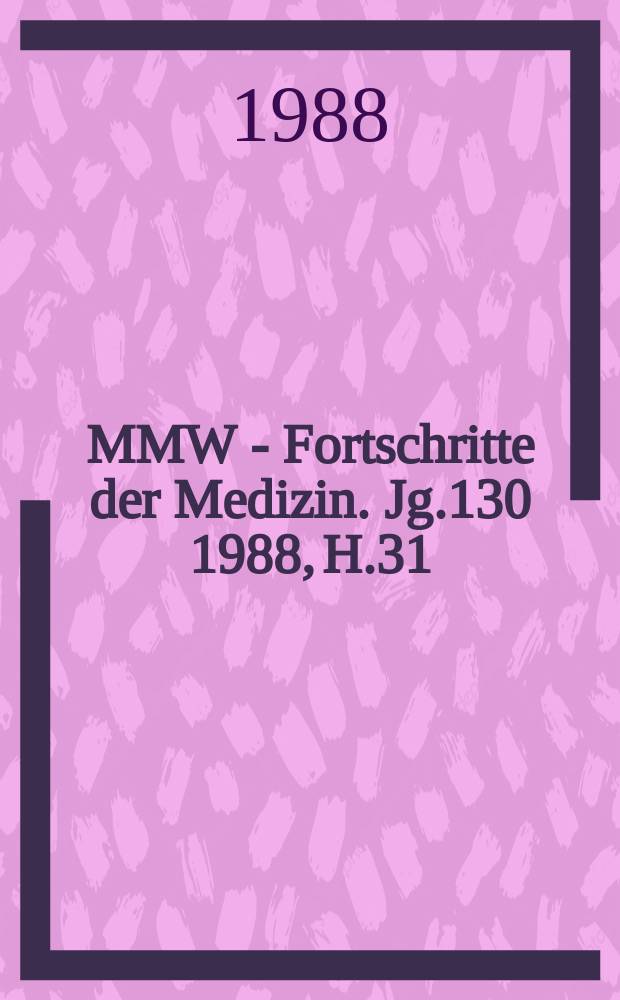 MMW - Fortschritte der Medizin. Jg.130 1988, H.31