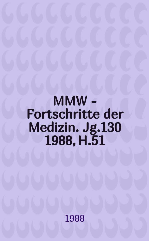 MMW - Fortschritte der Medizin. Jg.130 1988, H.51/52