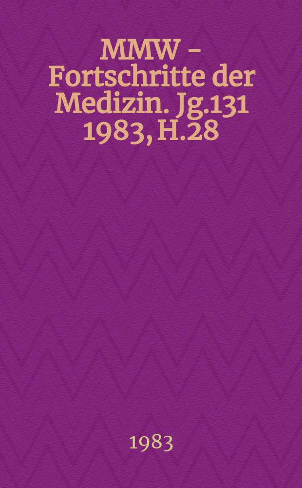 MMW - Fortschritte der Medizin. Jg.131 1983, H.28/29