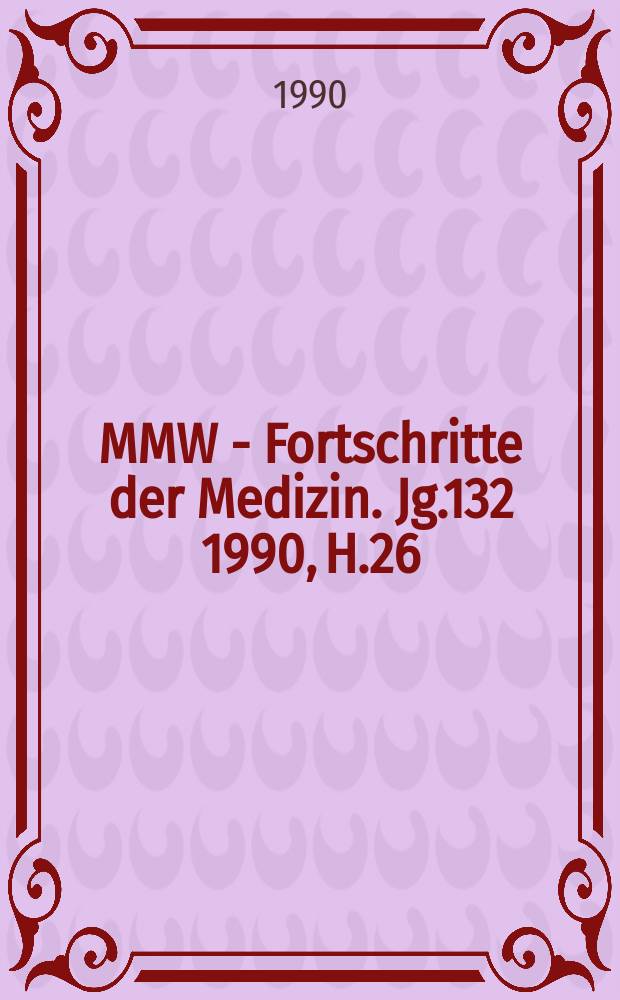 MMW - Fortschritte der Medizin. Jg.132 1990, H.26