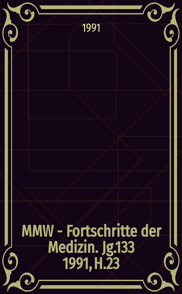 MMW - Fortschritte der Medizin. Jg.133 1991, H.23