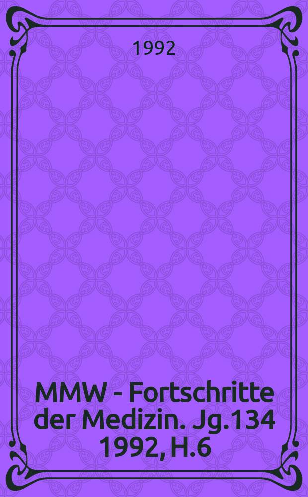 MMW - Fortschritte der Medizin. Jg.134 1992, H.6