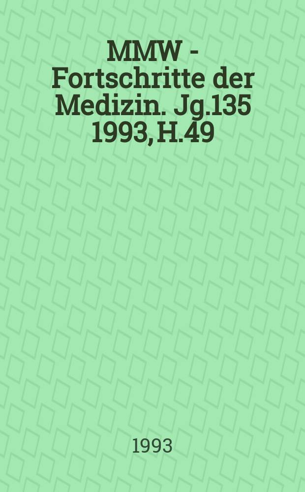 MMW - Fortschritte der Medizin. Jg.135 1993, H.49