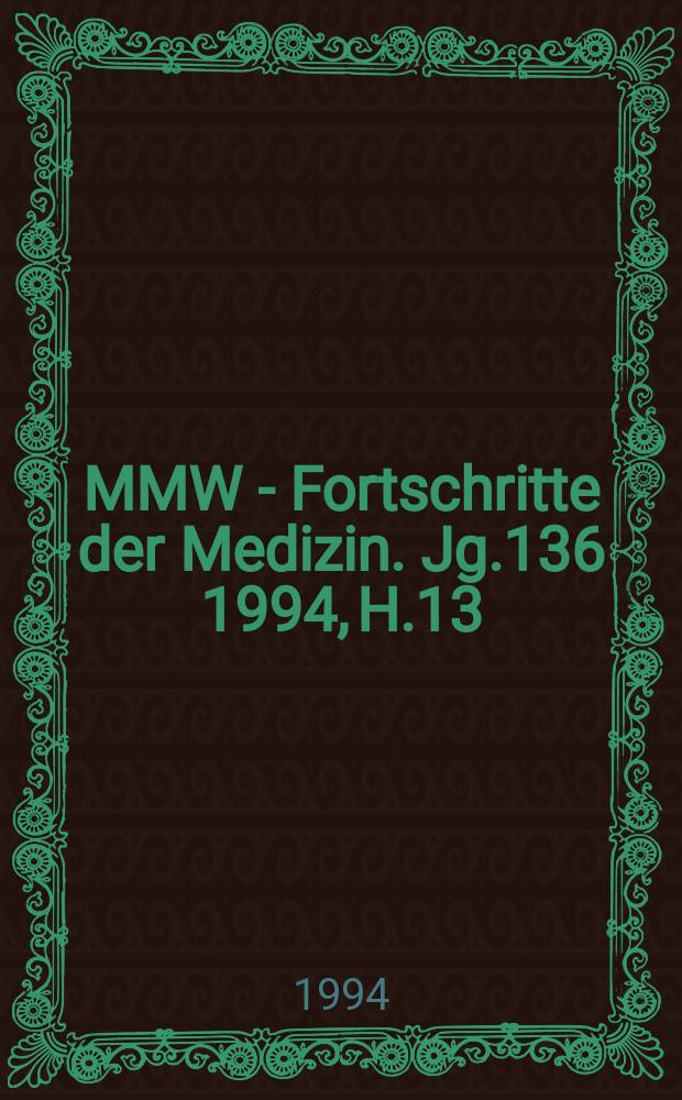 MMW - Fortschritte der Medizin. Jg.136 1994, H.13