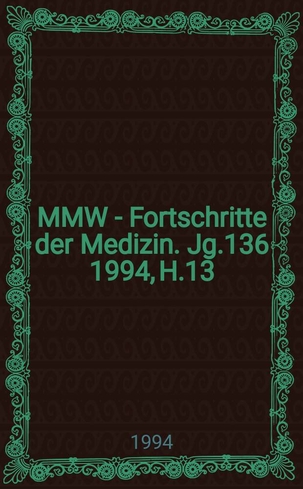 MMW - Fortschritte der Medizin. Jg.136 1994, H.13