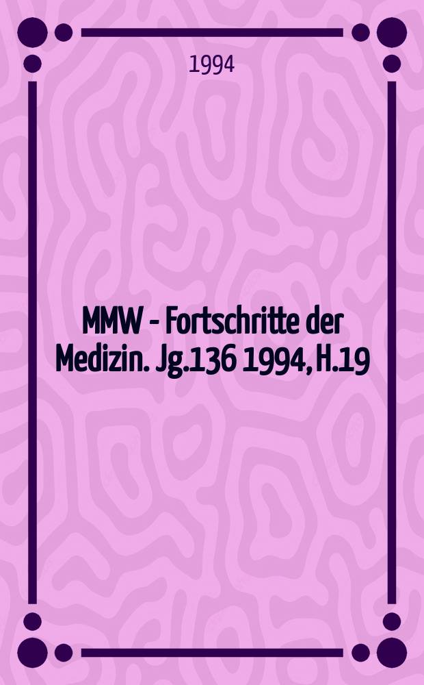 MMW - Fortschritte der Medizin. Jg.136 1994, H.19