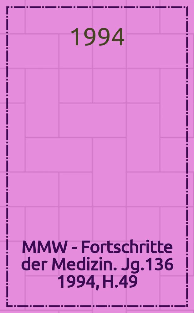 MMW - Fortschritte der Medizin. Jg.136 1994, H.49