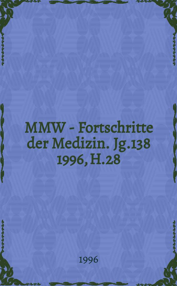 MMW - Fortschritte der Medizin. Jg.138 1996, H.28/29